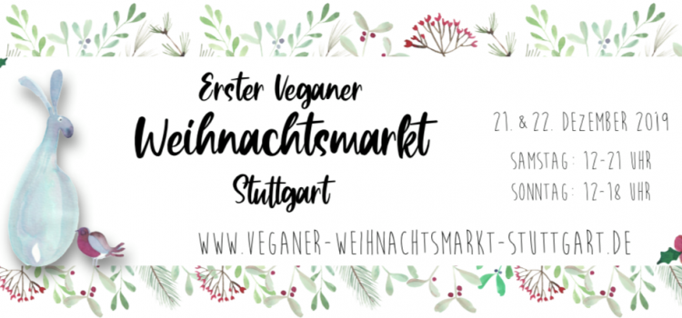 22.12.2019: Live and let live beim 1. Veganen Weihnachtsmarkt Stuttgart Erster veganer Weihnachtsmarkt Stuttgart mit der Leckerschmecker Küchenfee, Something Borrowed und Live and let live
